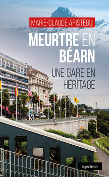 Meurtre en Béarn - Une gare en héritage