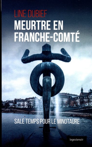 Meurtres en Franche-comté : Sale temps pour le Minotaure
