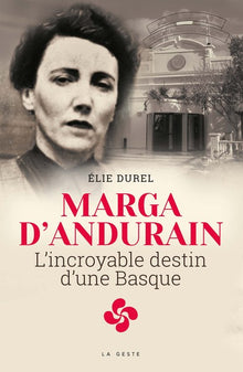 Marga d'Andurain - l'Incroyable Destin d'une Basque