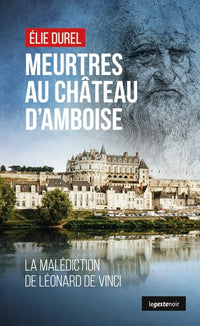 Meurtre au château d'Amboise (Geste Noir) - La malédiction de Léonard de Vinci