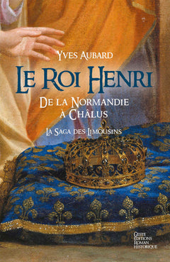 Le roi Henri - de la Normandie à Châlus
