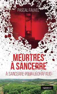 Meurtres à Sancerre - A Sancerre pour l'échafaud