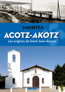 ACOTZ-AKOTZ - Les origines de Saint-Jean-de-Luz