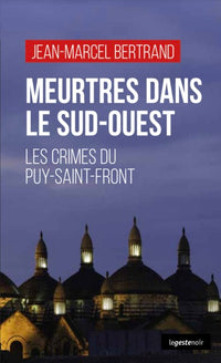 MEURTRES DANS LE SUD-OUEST - LES CRIMES DE PUY-SAINT-FRONT