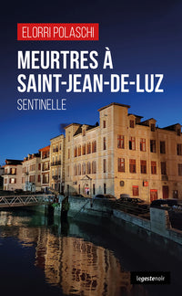 MEURTRES A SAINT-JEAN-DE-LUZ (GESTE) (COLL. GESTE NOIR) SENTINELLE