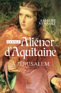 ALIENOR D'AQUITAINE (TOME 3) - A JERUSALEM