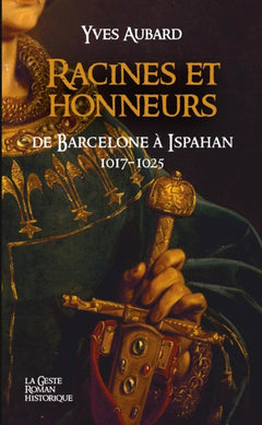 RACINES ET HONNEURS - DE BARCELONNE A ISPAHAN (SAGA DES LIMOUSINS-TOME V-VERSION POCHE)