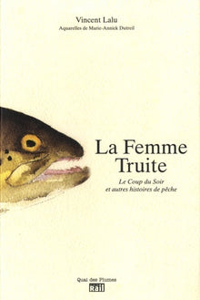 La femme truite le coup du soir et autres histoires de pêches