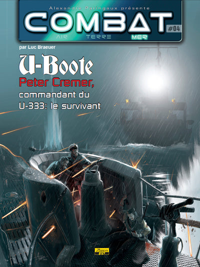 Combat mer - Tome 4 - U-Boote : Peter Cremer, commandant du U-333 : le survivant