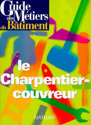 Guide des métiers du bâtiment : le charpentier-couvreur