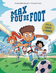 Max fou de foot - 3 histoires spéciales Coupe du monde