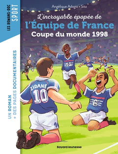 L'incroyable épopée de l'Équipe de France. Coupe du monde 1998