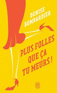 Plus folles que ça tu meurs !