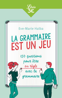 La grammaire est un jeu: 150 questions pour être en règle avec la grammaire