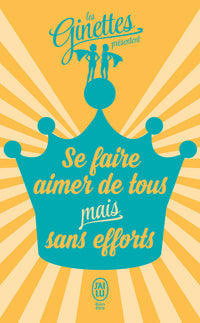Les Ginettes présentent... - Se faire aimer de tous mais sans efforts