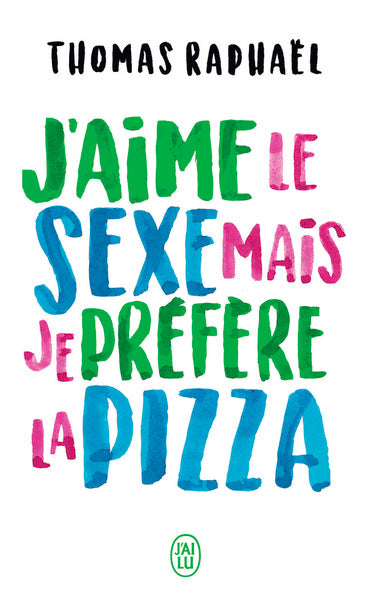 J'aime le sexe mais je préfère la pizza: Chroniques