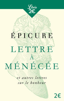 Lettre à Ménécée et autres lettres sur le bonheur