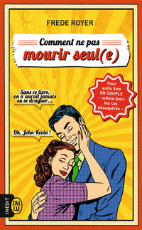 Comment ne pas mourir seul (e)