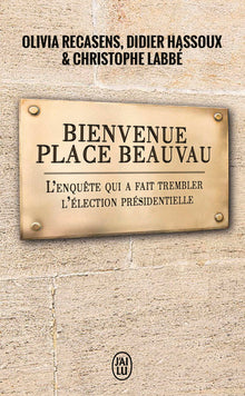 Bienvenue place Beauvau: L'enquête qui a fait trembler l'élection présidentielle