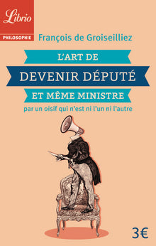 L’art de devenir député et même ministre par un oisif qui n’est ni l’un ni l’autre