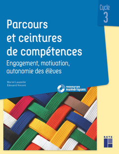 Parcours et ceintures de compétences - Cycle 3 Engagement, motivation, autonomie des élèves - + ressources numériques