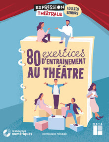 80 exercices d'entraînement au théâtre pour adultes et seniors