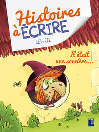 Histoires à écrire - Il était une sorcière CE1-CE2 + ressources numériques