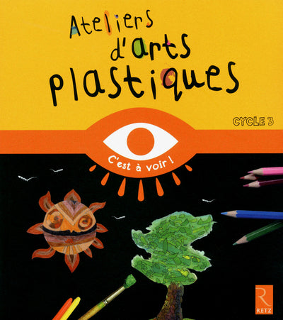 Ateliers d'arts plastiques: Cycle 3