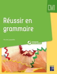 Réussir en grammaire au CM1 + Ressources numériques
