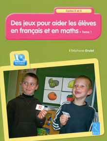 Des jeux pour aider les élèves en français et en maths T.1