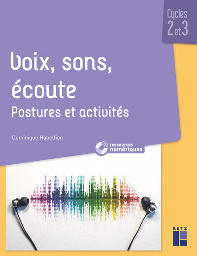 Voix, sons, écoute - Cycles 2 et 3 (+ ressources audio): Postures et activités