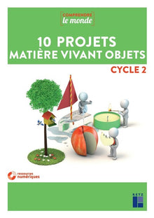 10 projets Matière vivant objets Cycle 2 + DVD