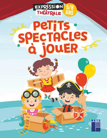 Petits spectacles à jouer 5-8 ans