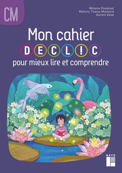 Mon cahier DECLIC pour mieux lire et comprendre - Cahier de l'élève CM