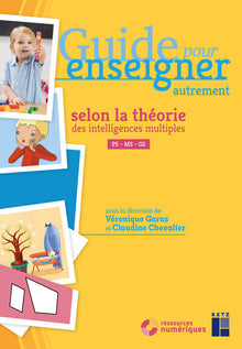 Guide pour enseigner autrement selon la théorie des intelligences multiples Ps-Ms-Gs