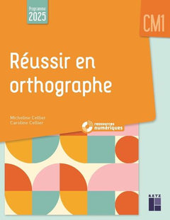 Réussir en orthographe CM1 - Programmes 2025 - + ressources numériques