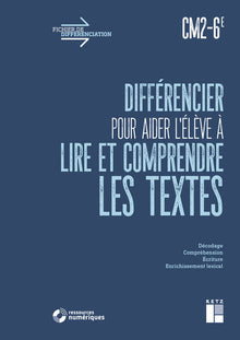 Différencier pour aider l'élève à lire et à comprendre les textes CM2-6e