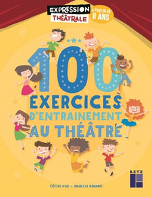 100 exercices d'entraînement au théâtre à partir de 8 ans