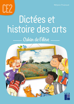 Dictées et histoire des arts CE2 - Cahier de l'élève
