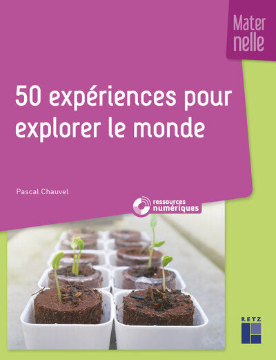50 expériences pour explorer le monde en maternelle