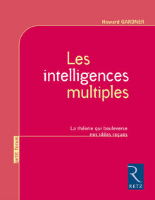 Les intelligences multiples - La théorie qui bouleverse nos idées reçues