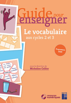 Guide pour enseigner le vocabulaire aux cycles 2 et 3 + ressources numériques - Programmes 2025