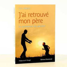 J'ai retrouvé mon père - La puissance du pardon
