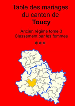 Les mariages du canton de Toucy (avant 1793) tome 3