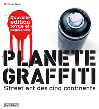 Planète graffiti. Street art des cinq continents