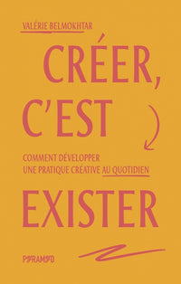 CREER, C'EST EXISTER - COMMENT