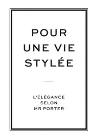 Pour une vie stylée, l'élégance selon Mr Porter