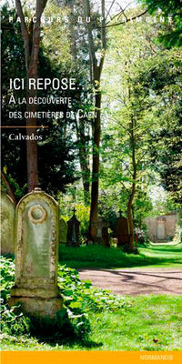 Ici Repose À la Découverte des Cimetières de Caen