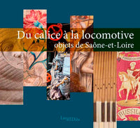 Du calice à la locomotive, objets de Saône-et-Loire