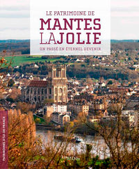 Le patrimoine de Mantes-la-Jolie. Un passé en été